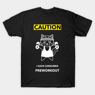 Caution! I have consumed preworkout T-Shirt